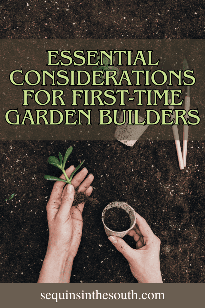 A pinterest image of a person holding a seedling in the background with the text - Essential Considerations for First-Time Garden Builders. The site's link is also included in the image.