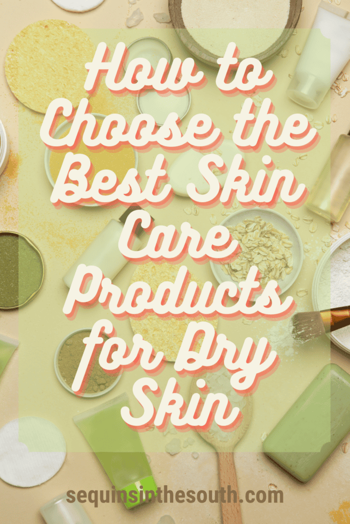 A pinterest image of different skin care products in the background with the text - How to Choose the Best Skin Care Products For Dry Skin. The site's link is also included in the image.