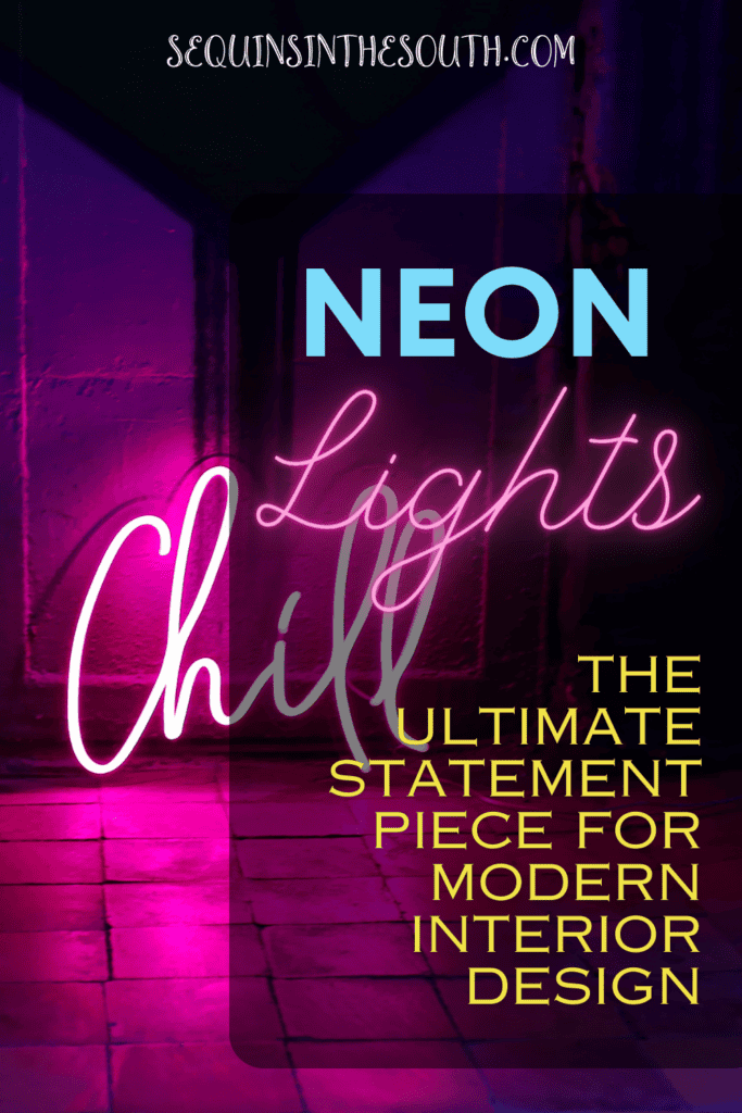 A pinterest image of a CHILL neon sign in the background with the text - Neon Lights: The Ultimate Statement Piece for Modern Interior Design. The site's link is also included in the image.